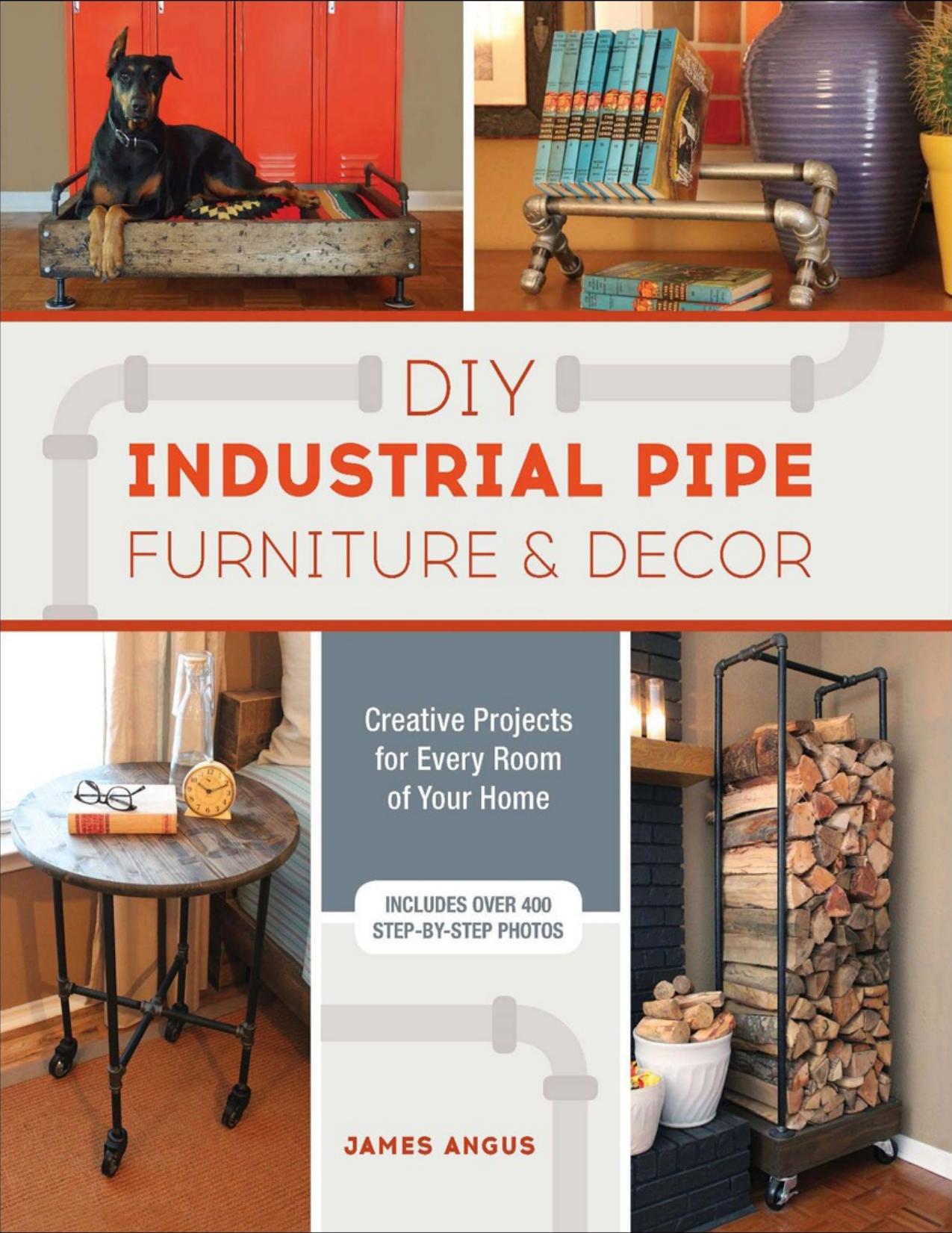DIY industrial pipe furniture \& decor: creative projects for every room of your home - PDFDrive.com by James Angus