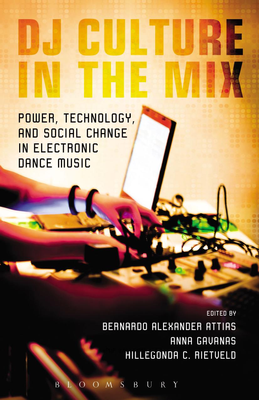DJ Culture in the Mix: Power, Technology, and Social Change in Electronic Dance Music by Bernardo Alexander Attias Anna Gavanas Hillegonda C. Rietveld
