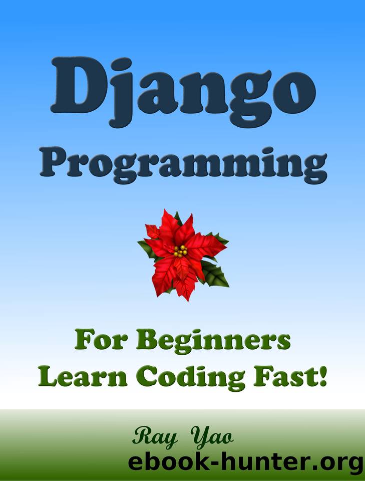 DJANGO Programming, For Beginnres, Learn Coding Fast! by Docker Raspberry D. & Yao Ray