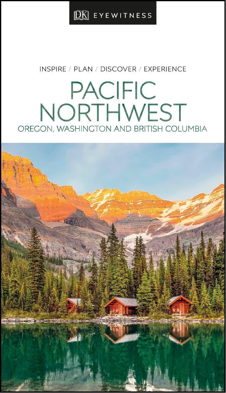 DK Eyewitness Pacific Northwest: Oregon, Washington and British Columbia (Travel Guide) by DK Eyewitness