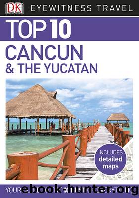 DK Eyewitness Top 10 Travel Guides CancÃºn and the Yucat by DK