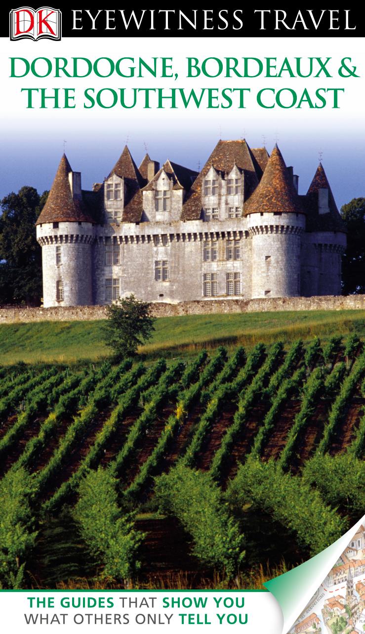 DK Eyewitness Travel Guide: Dordogne, Bordeaux and the Southwe st Coast by Dorling Kindersley Publishing Staff;Parry Lyn
