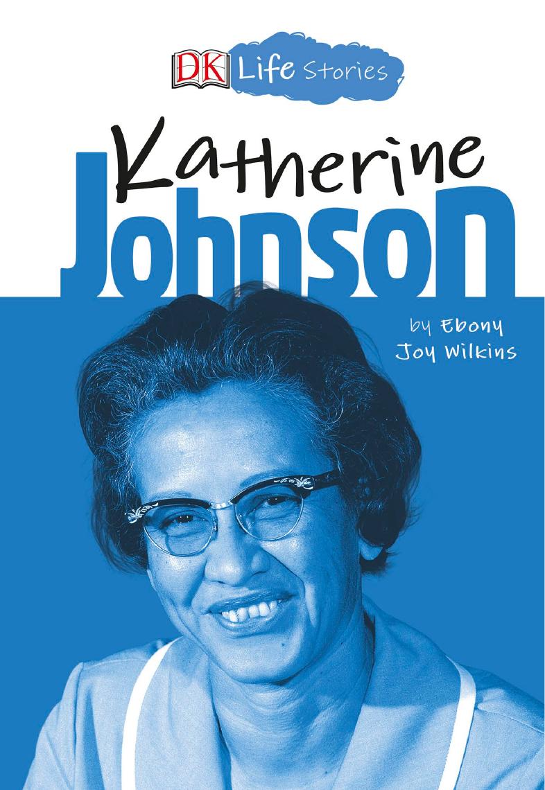 DK Life Stories: Katherine Johnson by Ebony Joy Wilkins