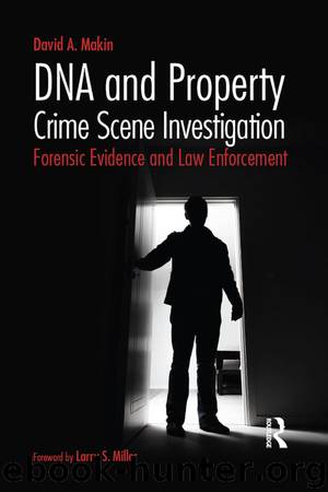 DNA and Property Crime Scene Investigation: Forensic Evidence and Law Enforcement by Makin David A