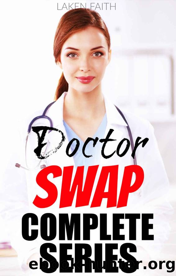 DOCTOR SWAP COMPLETE SERIES: SELF GENDER SWAPPING & BIMBO EXPERIMENT BUNDLED COLLECTION by Faith Laken