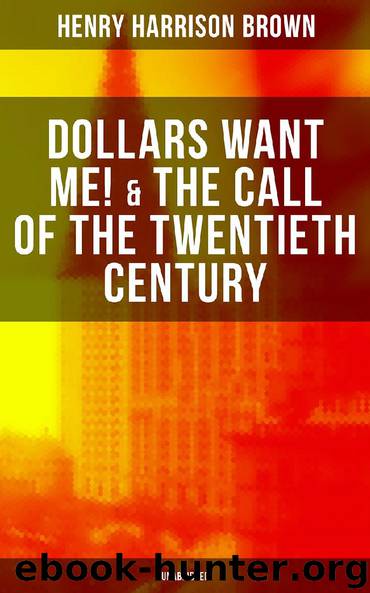 DOLLARS WANT ME! & THE CALL OF THE TWENTIETH CENTURY (Unabridged) by Henry Harrison Brown