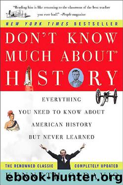 DON'T KNOW MUCH ABOUT HISTORY: EVERYTHING YOU NEED TO KNOW ABOUT AMERICAN HISTORY BUT NEVER LEARNED (Don't Know Much About...(Paperback)) by Kenneth C. Davis