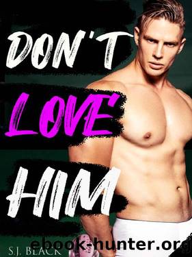 DON'T LOVE HIM: An Enemies To Lovers Sports Romance by S.J. Black
