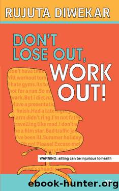 DONâT LOSE OUT, WORK OUT by RUJUTA DIWEKAR