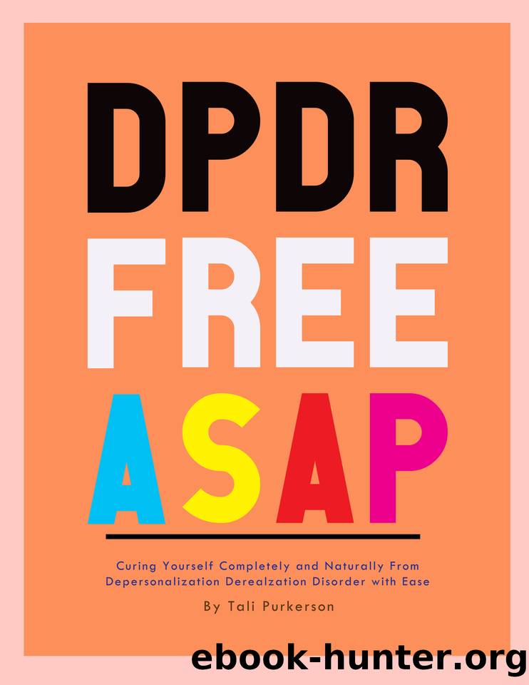 DPDR FREE ASAP: Curing yourself Completely and Naturally from Depersonalization Derealization Disorder with Ease by Tali