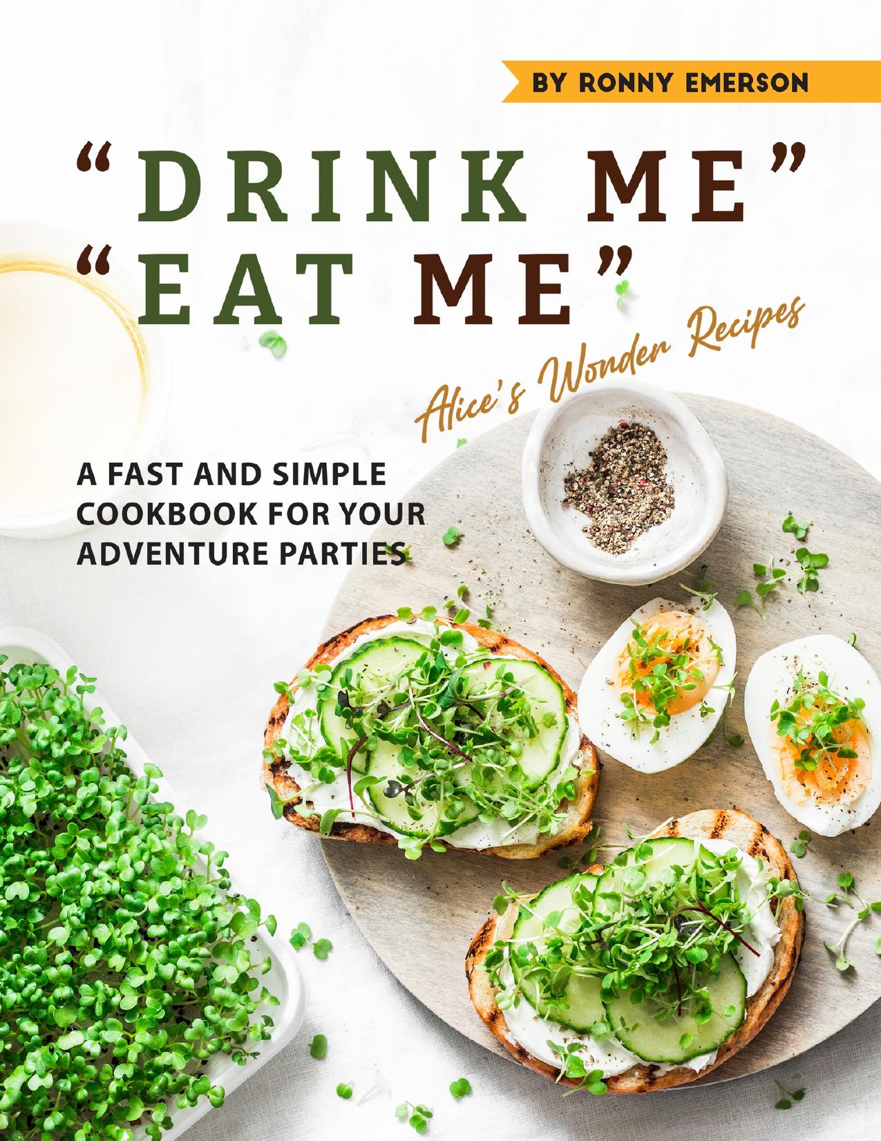 DRINK ME" "EAT ME" Alice's Wonder Recipes: A Fast and Simple Cookbook for Your Adventure Parties by Emerson Ronny