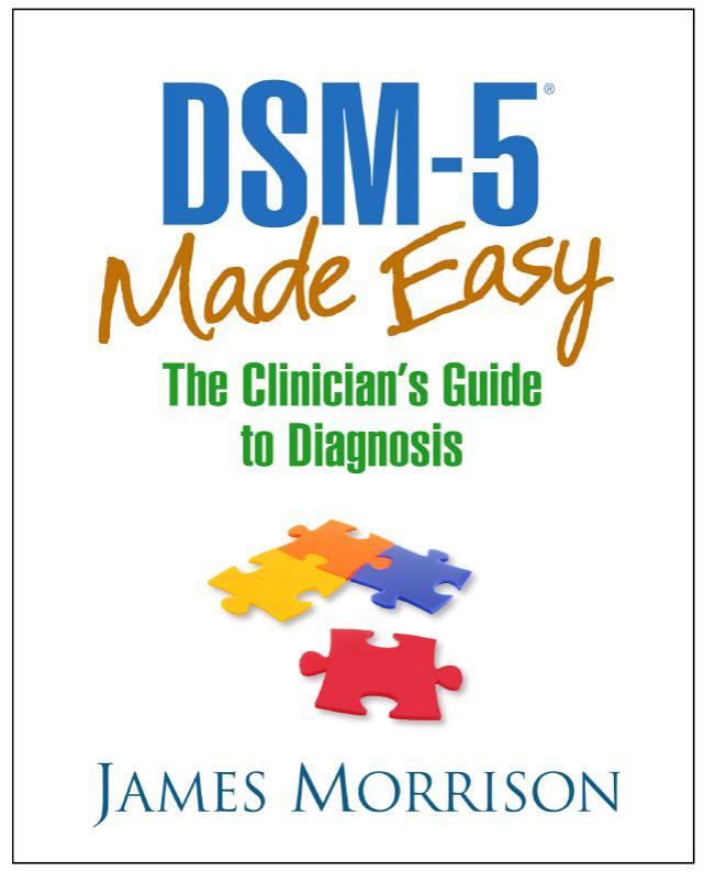 DSM-5(r) Made Easy, The Clinician's Guie to Diagnosis by Morrison James
