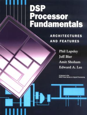 DSP Processor Fund Archit Features: Architectures and Features by Phil Lapsley Jeff Bier Amit Shoham Edward A. Lee