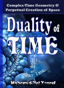 DUALITY OF TIME: Complex-Time Geometry and Perpetual Creation of Space (The Single Monad Model of The Cosmos Book 2) by Mohamed Haj Yousef