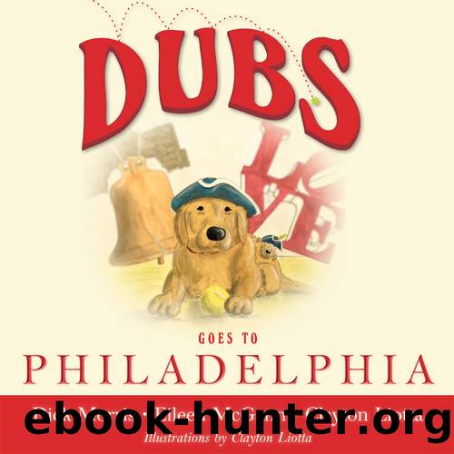 DUBS GOES TO PHILADELPHIA by Dick Morris & Eileen McGann & Clayton Liotta