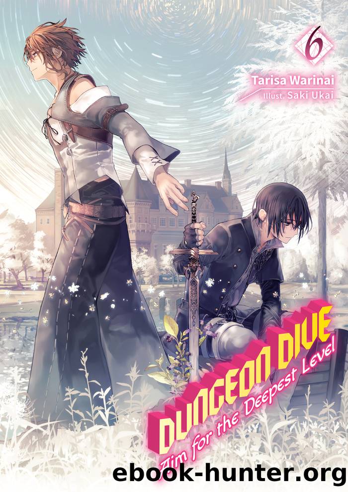 DUNGEON DIVE: Aim for the Deepest Level Volume 6 by Tarisa Warinai