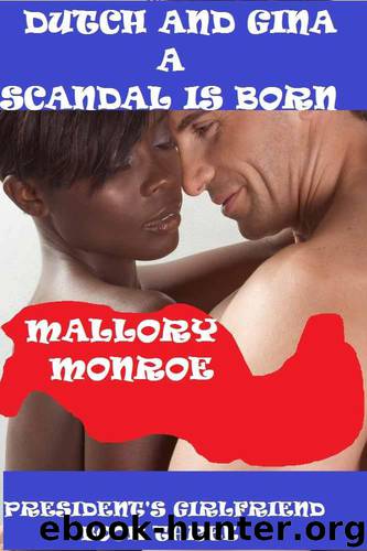 DUTCH AND GINA: A SCANDAL IS BORN by Mallory Monroe