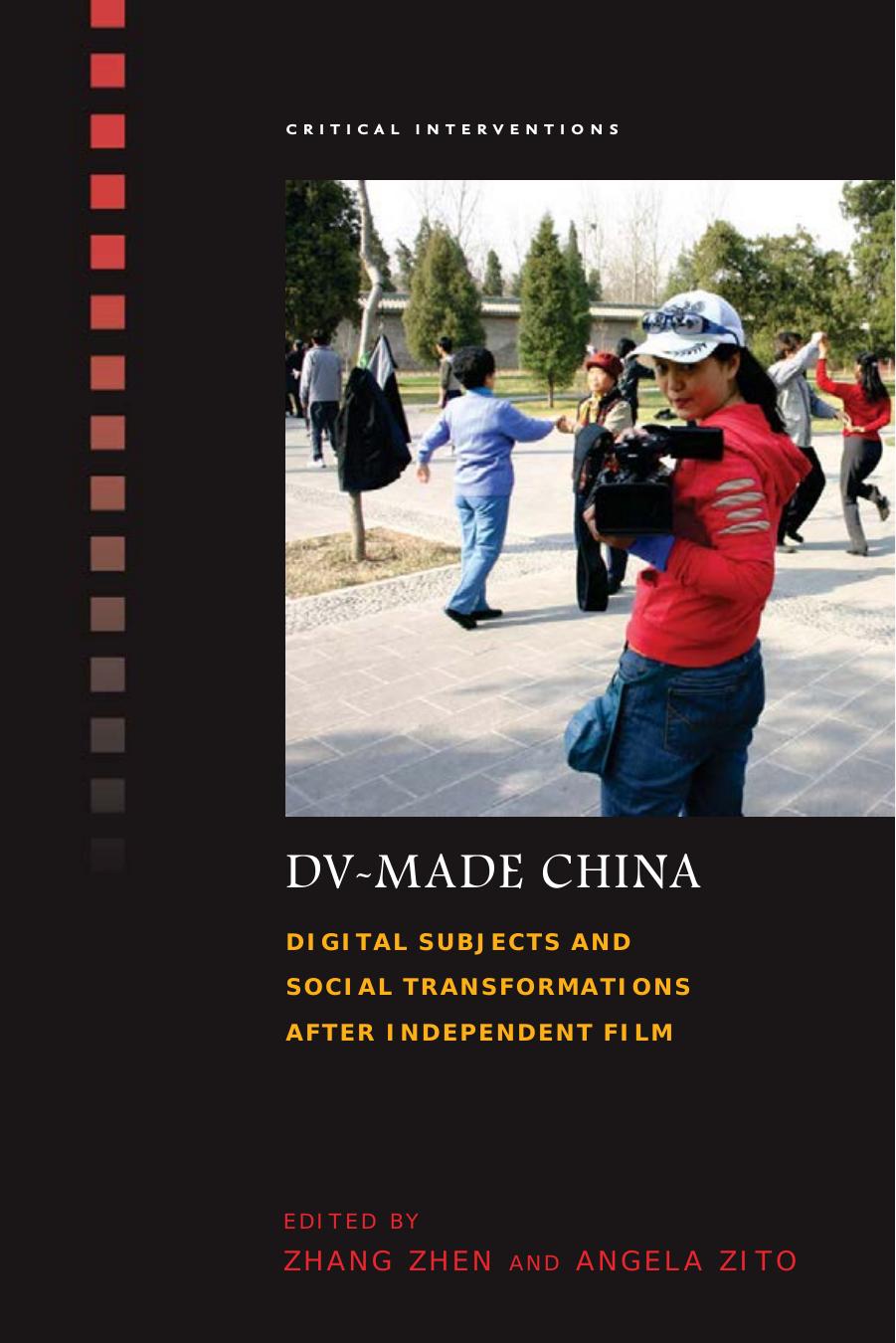 DV-Made China: Digital Subjects and Social Transformations after Independent Film by Zhen Zhang Angela Zito