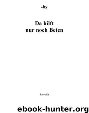 Da hilft nur noch beten by Horst Bosetzky & -ky