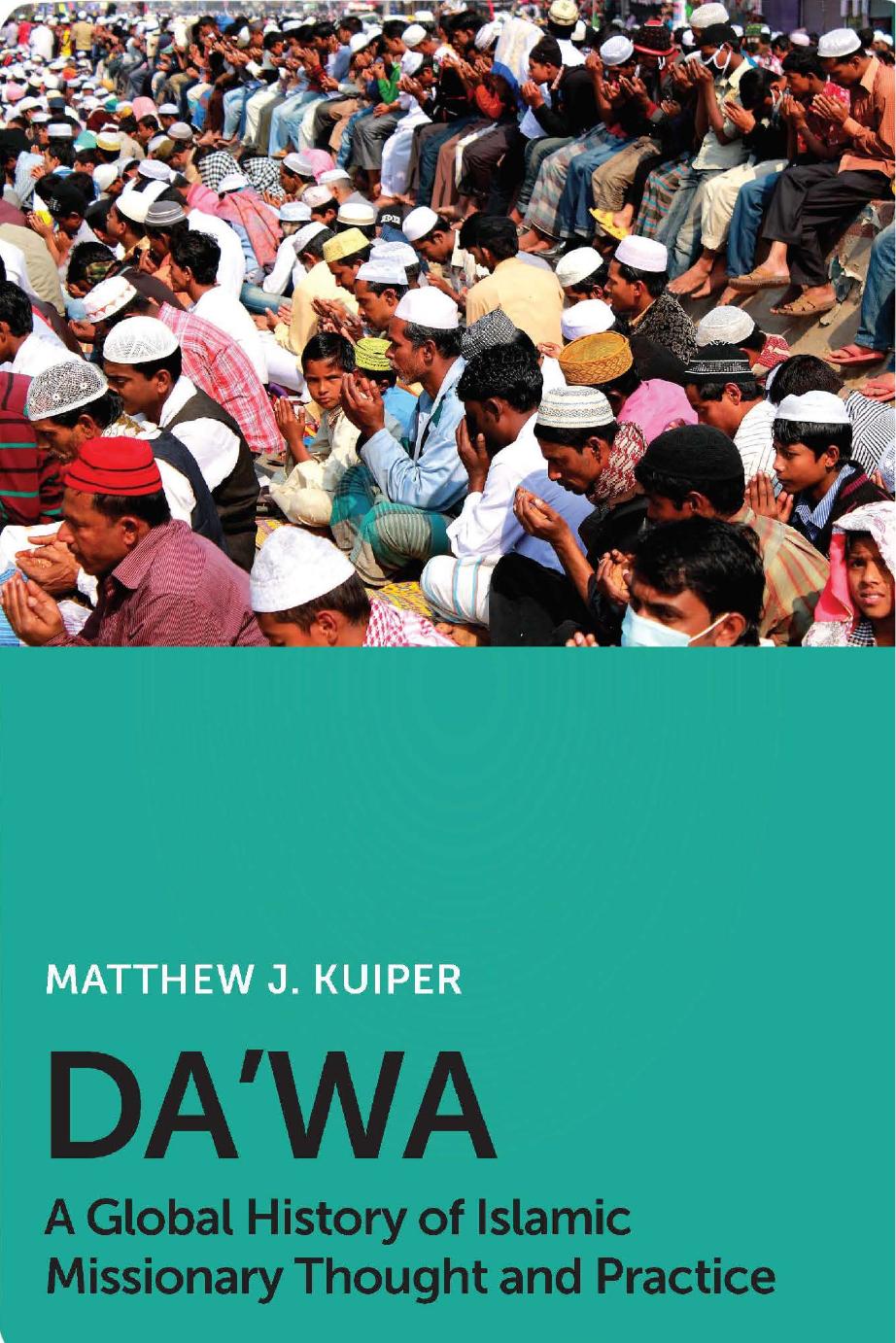 Da'wa: A Global History of Islamic Missionary Thought and Practice by Matthew J. Kuiper