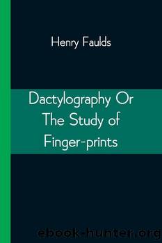 Dactylography; Or, The Study of Finger-prints by Henry Faulds