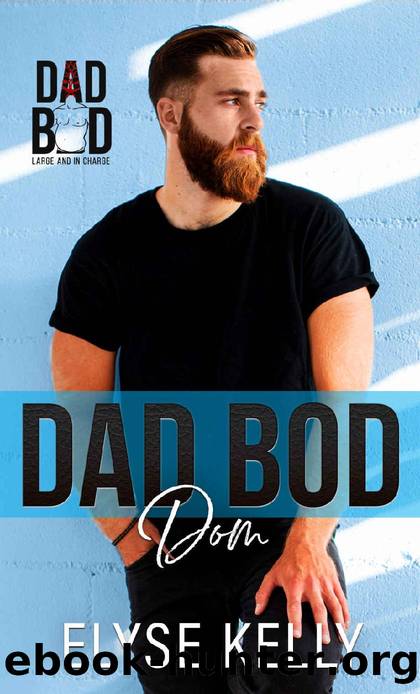 Dad Bod Dom: Dad Bod 2.0: Large And In Charge by Elyse Kelly