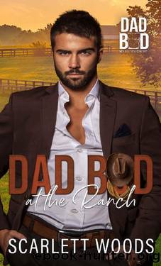 Dad Bod at the Ranch: Dad Bod Series - Men Built for Comfort by Scarlett Woods