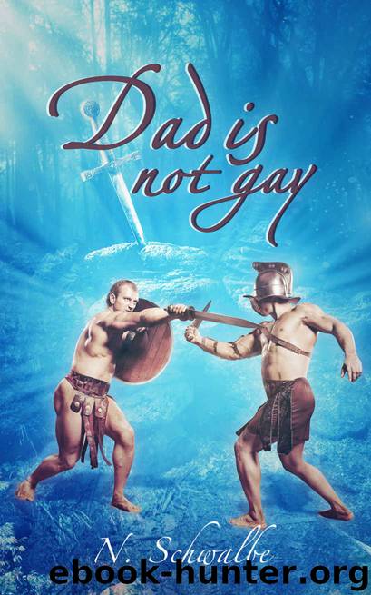 Dad is not gay by N. Schwalbe