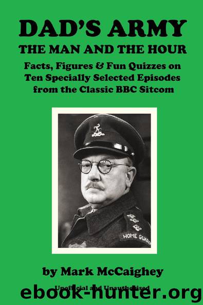 Dad's Army - The Man and The Hour by Mark McCaighey