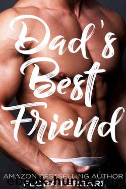 Dad's Best Friend: An Older Man Younger Woman Romance (A Man Who Knows What He Wants Book 83) by Flora Ferrari