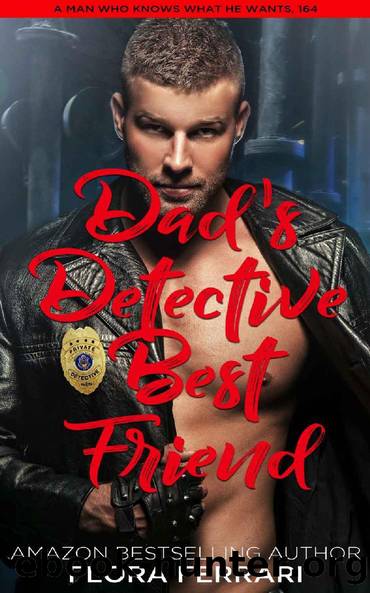 Dad's Detective Best Friend: An Instalove Possessive Alpha Romance (A Man Who Knows What He Wants Book 164) by Flora Ferrari