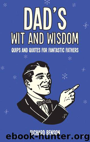 Dad’s Wit and Wisdom by Richard Benson
