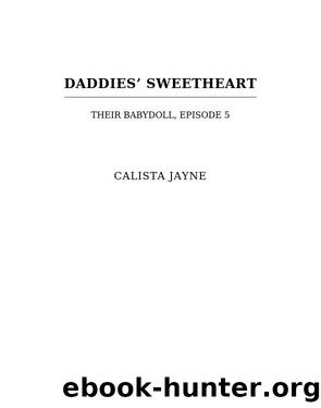 Daddiesâ Sweetheart: Their Babydoll, Episode 5 by Calista Jayne