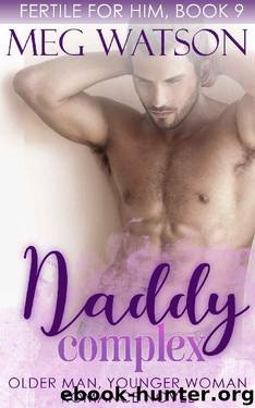 Daddy Complex: Older Man Younger Woman Romance Novel (Fertile for Him Book 9) by Meg Watson