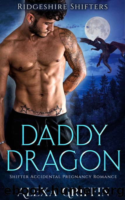 Daddy Dragon: Shifter Accidental Pregnancy Romance by Alexa Griffin