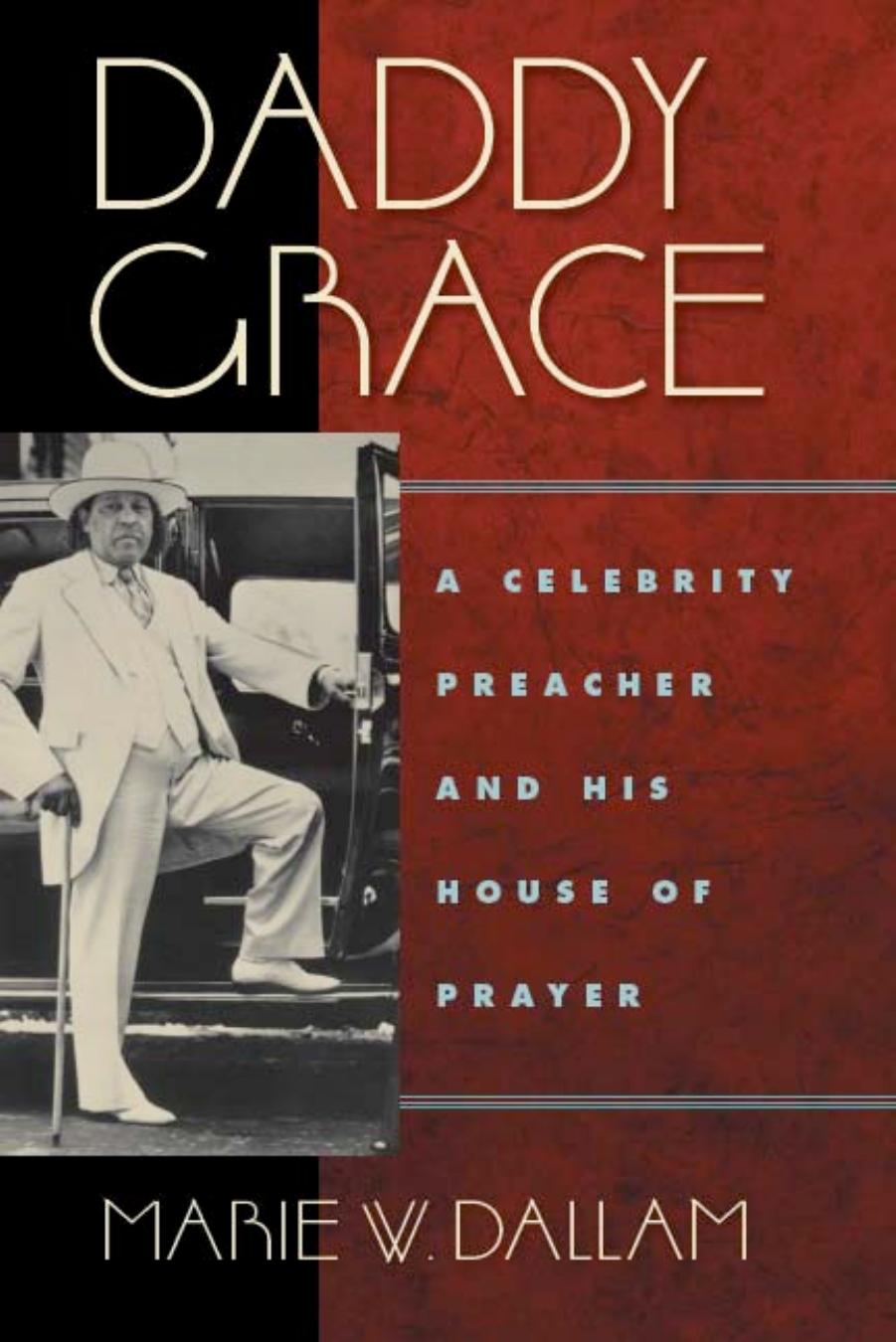 Daddy Grace: A Celebrity Preacher and His House of Prayer (Religion, Race & Ethnicity) (Religion, Race and Ethnicity) by Marie Dallam