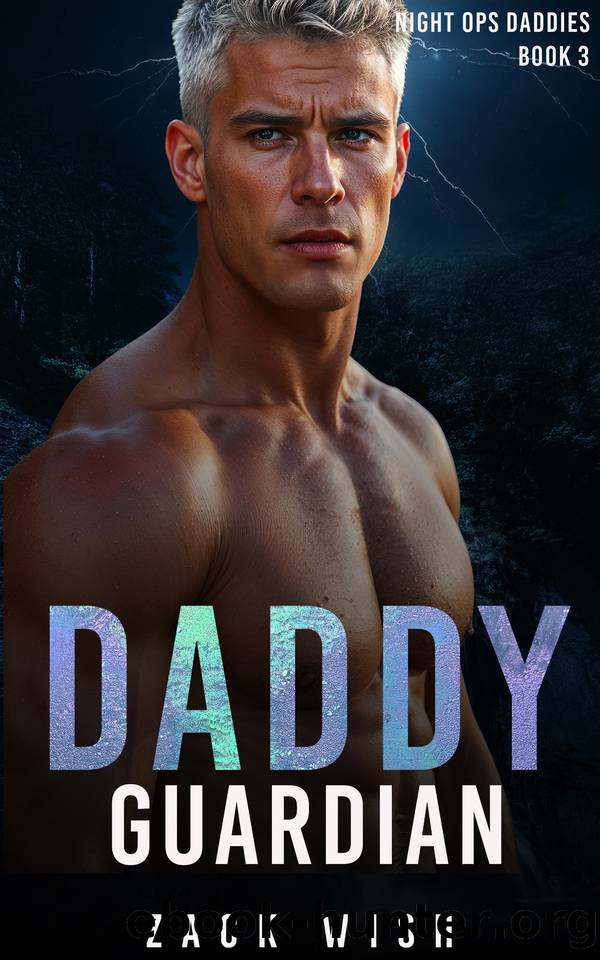 Daddy Guardian: A Daddy Dom, Age Gap, Bodyguard, Second Chance Military Romance (Night Ops Daddies Book 3) by Zack Wish