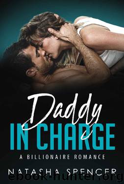 Daddy In Charge: A Billionaire Romance by Natasha Spencer