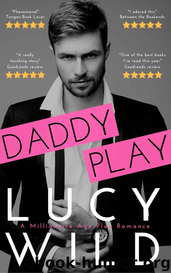 Daddy Play: A Millionaire Age Play Romance by Lucy Wild