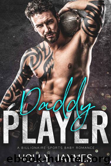 Daddy Player: A BILLIONAIRE SPORTS BABY ROMANCE by Jaymes Holly