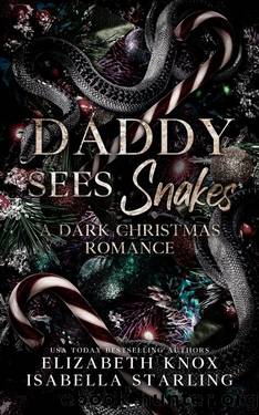 Daddy Sees Snakes: A Dark Christmas Romance by Elizabeth Knox & Isabella Starling