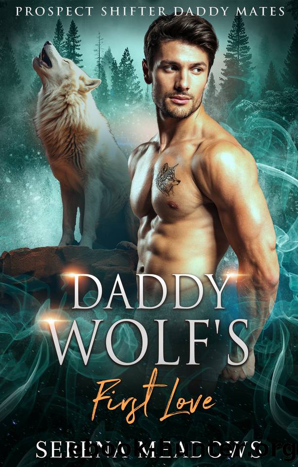 Daddy Wolf's First Love: (Prospect Shifter Daddy Mates) by Serena Meadows