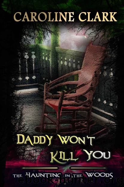 Daddy Won't Kill You- The Haunting in the Woods by Caroline Clark