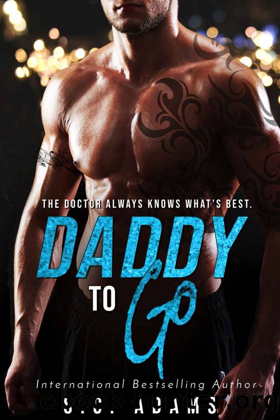 Daddy to Go_A Secret Baby Medical Romance by S. C. Adams
