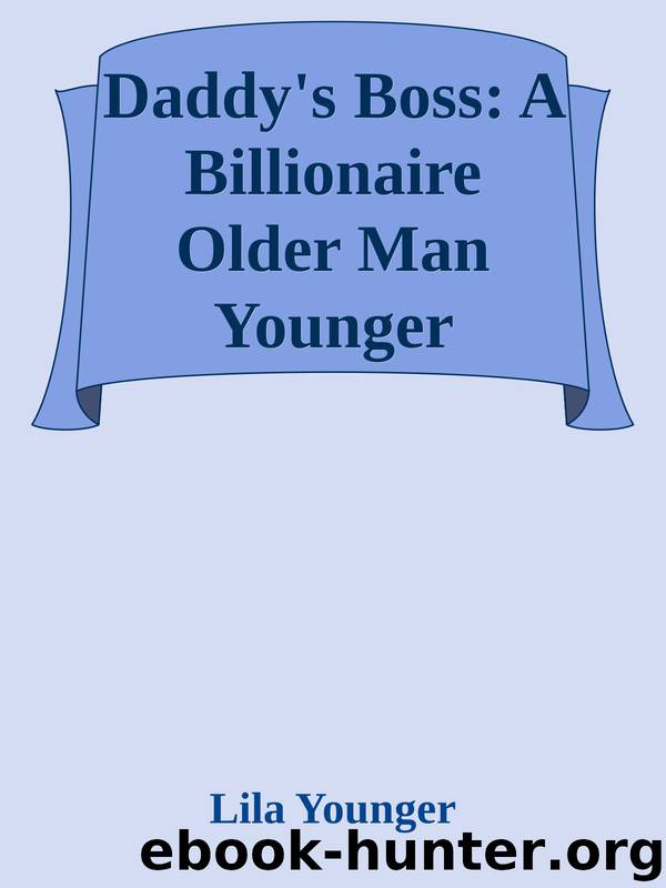 Daddy's Boss: A Billionaire Older Man Younger Woman Romance by Lila Younger