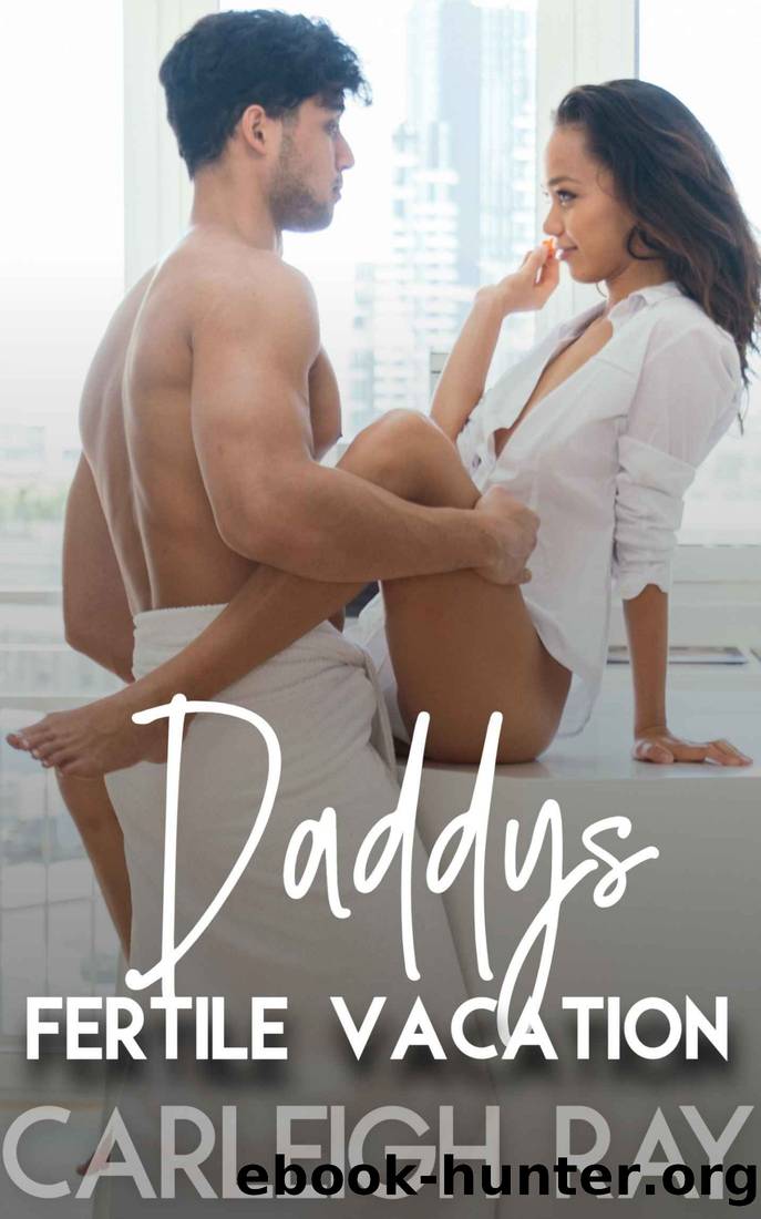 Daddy's Fertile Vacation: Taboo Age Gap Erotica: Forbidden Younger Woman Hard Older Man by Carleigh Ray