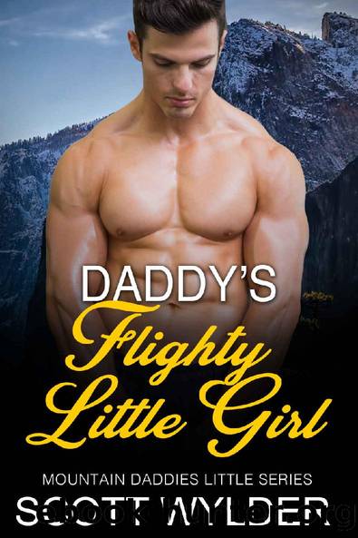 Daddy's Flighty Little Girl: An Age Play, DDlg, Instalove, Standalone, Romance (Mountain Daddies Little Series Book 6) by Scott Wylder