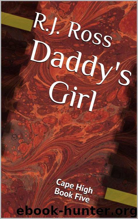 Daddy's Girl: Cape High Book Five by R.J. Ross