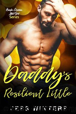 Daddy's Resilient Little: An Age Play, DDlg, Instalove, Standalone, Romance (Single Daddies Little Girl Series Book 6) by Jess Winters