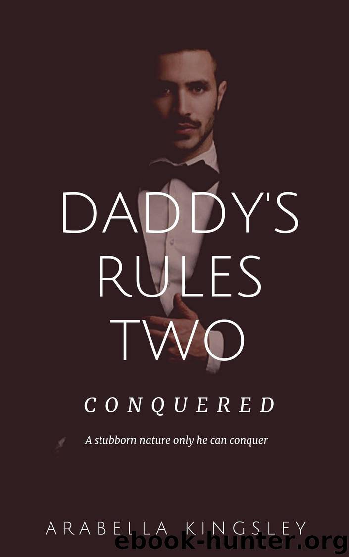 Daddy's Rules Two: Conquered (Series Book 2) by Kingsley Arabella